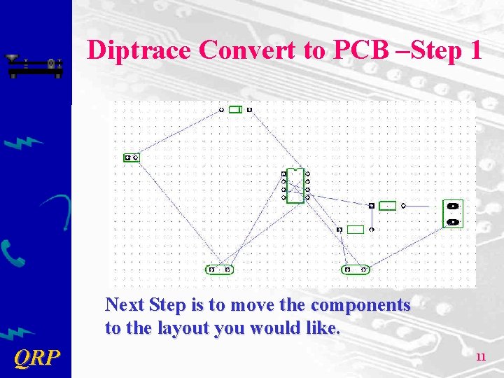 Diptrace Convert to PCB –Step 1 Next Step is to move the components to