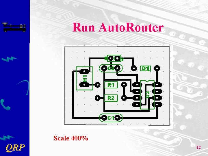 Run Auto. Router QRP Scale 400% 12 