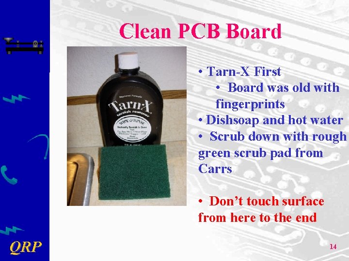 Clean PCB Board • Tarn-X First • Board was old with fingerprints • Dishsoap