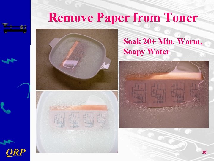 Remove Paper from Toner Soak 20+ Min. Warm, Soapy Water QRP 16 