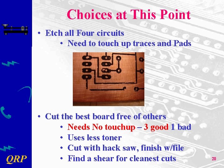 Choices at This Point • Etch all Four circuits • Need to touch up