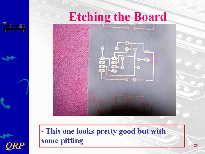 Etching the Board • This one looks pretty good but with QRP some pitting