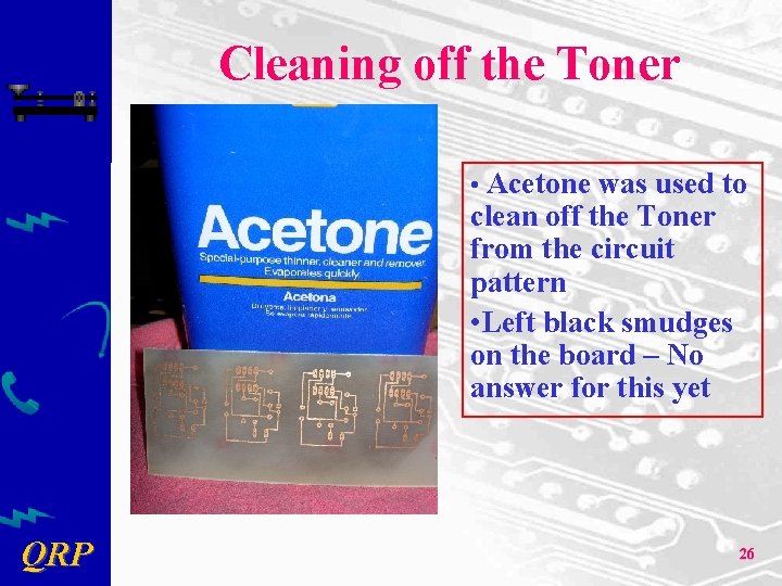 Cleaning off the Toner • Acetone was used to clean off the Toner from