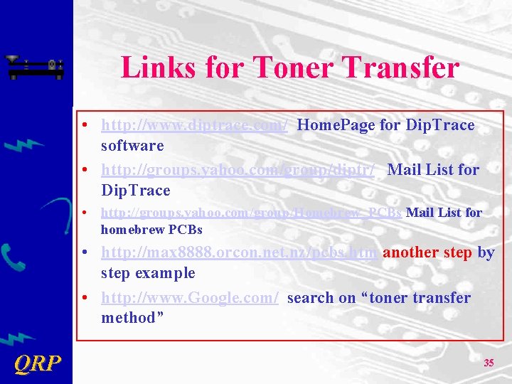 Links for Toner Transfer • http: //www. diptrace. com/ Home. Page for Dip. Trace