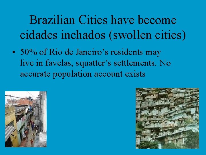 Brazilian Cities have become cidades inchados (swollen cities) • 50% of Rio de Janeiro’s