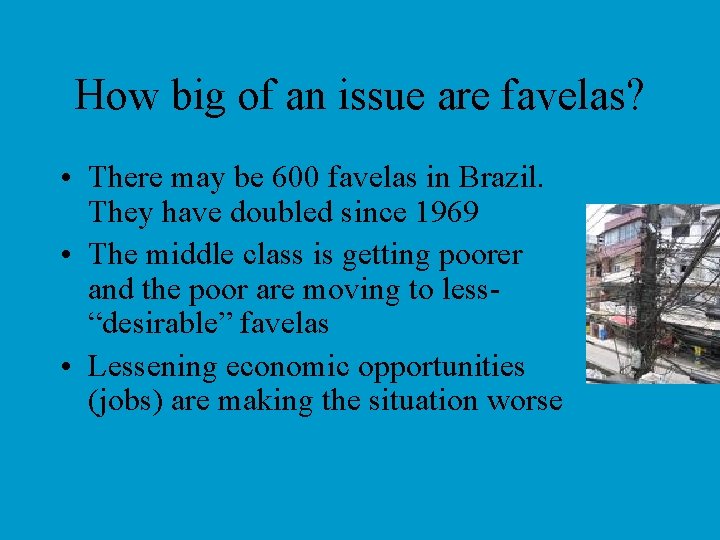 How big of an issue are favelas? • There may be 600 favelas in