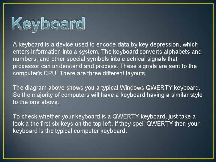 Keyboard A keyboard is a device used to encode data by key depression, which