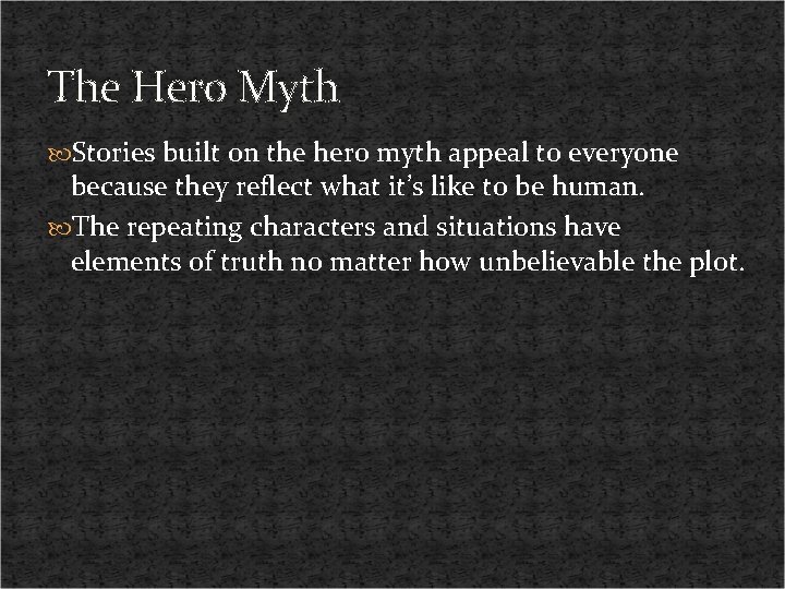 The Hero Myth Stories built on the hero myth appeal to everyone because they