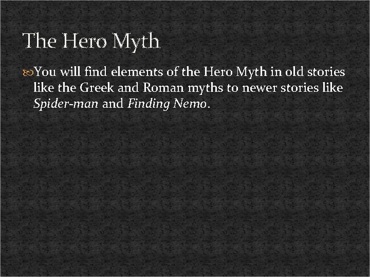 The Hero Myth You will find elements of the Hero Myth in old stories