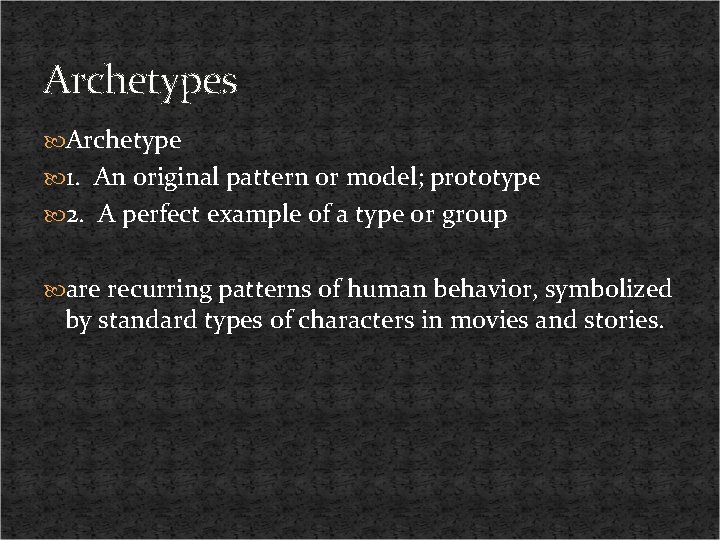 Archetypes Archetype 1. An original pattern or model; prototype 2. A perfect example of