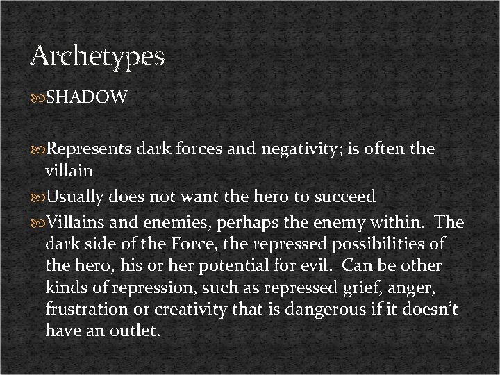 Archetypes SHADOW Represents dark forces and negativity; is often the villain Usually does not
