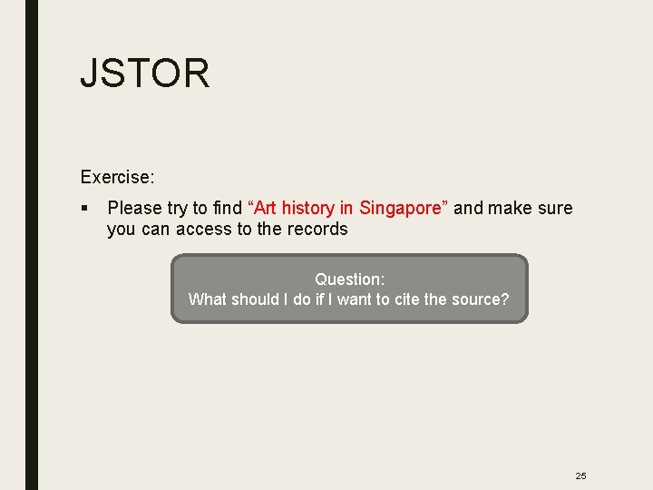 JSTOR Exercise: § Please try to find “Art history in Singapore” and make sure