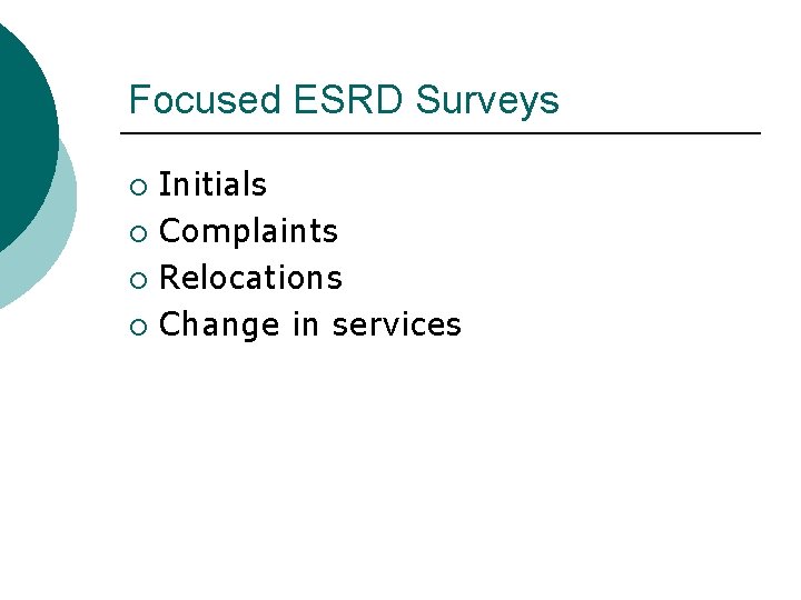 Focused ESRD Surveys Initials ¡ Complaints ¡ Relocations ¡ Change in services ¡ 