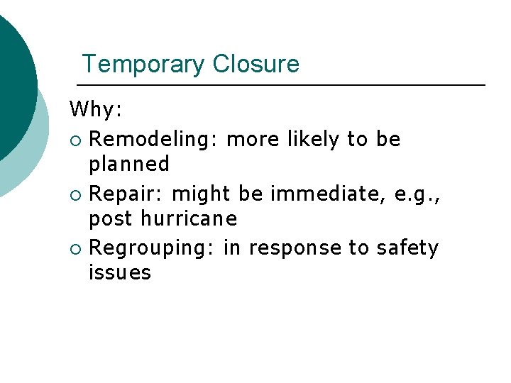 Temporary Closure Why: ¡ Remodeling: more likely to be planned ¡ Repair: might be