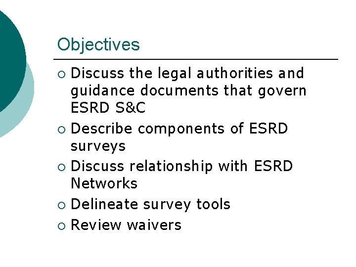 Objectives Discuss the legal authorities and guidance documents that govern ESRD S&C ¡ Describe