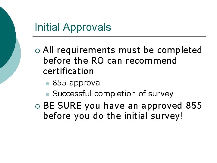 Initial Approvals ¡ All requirements must be completed before the RO can recommend certification