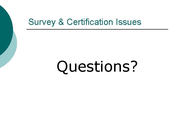 Survey & Certification Issues Questions? 