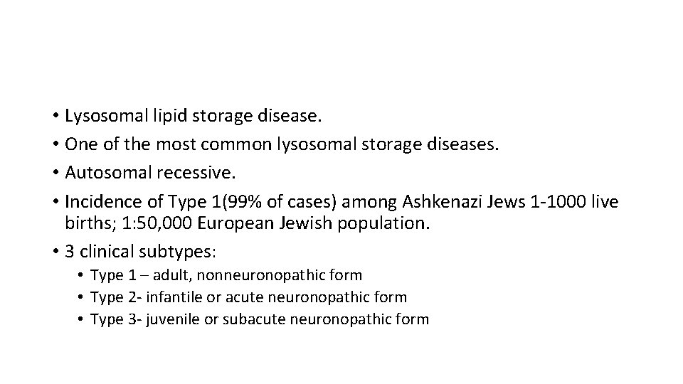  • Lysosomal lipid storage disease. • One of the most common lysosomal storage