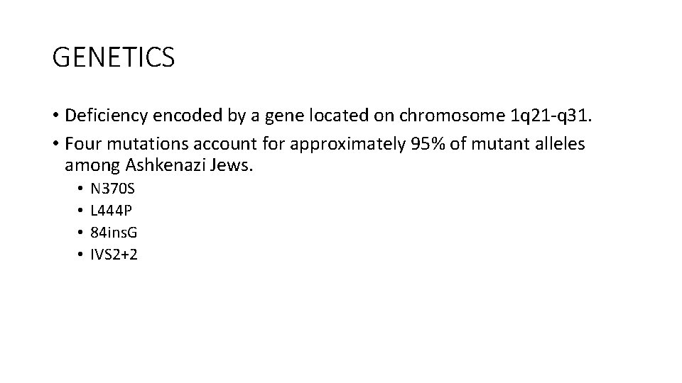 GENETICS • Deficiency encoded by a gene located on chromosome 1 q 21 -q