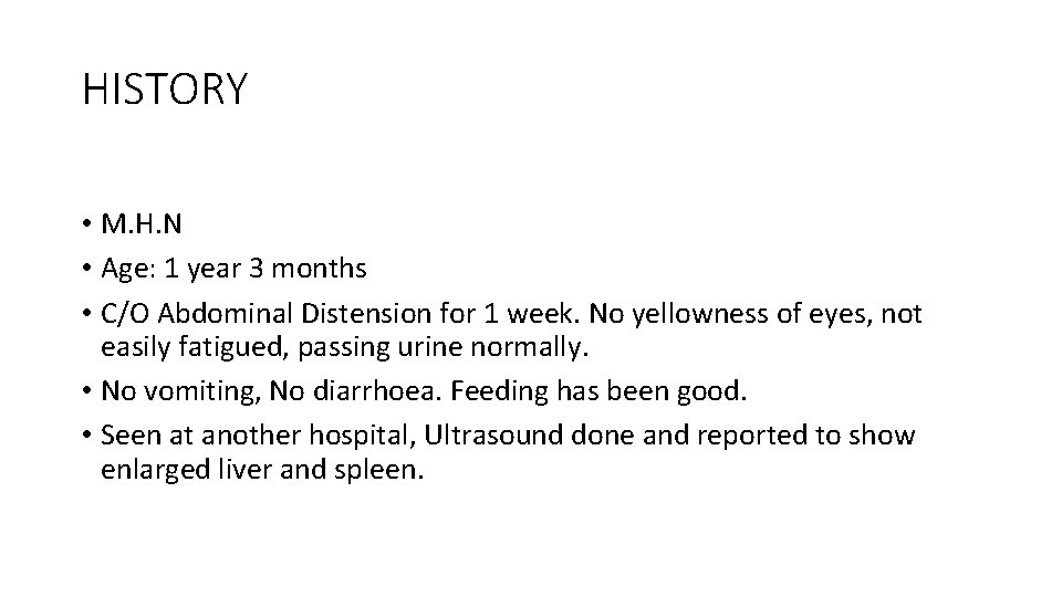 HISTORY • M. H. N • Age: 1 year 3 months • C/O Abdominal