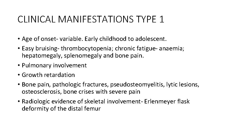 CLINICAL MANIFESTATIONS TYPE 1 • Age of onset- variable. Early childhood to adolescent. •