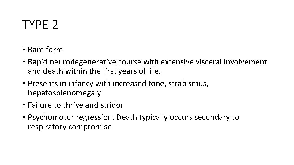 TYPE 2 • Rare form • Rapid neurodegenerative course with extensive visceral involvement and
