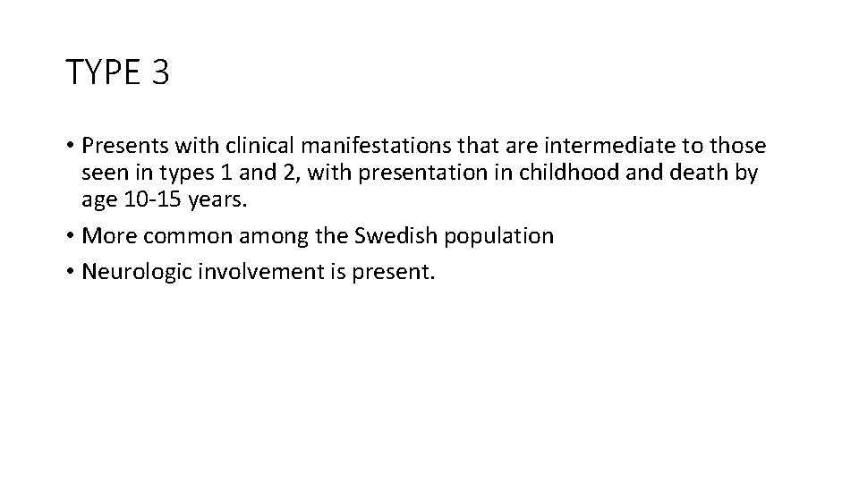TYPE 3 • Presents with clinical manifestations that are intermediate to those seen in