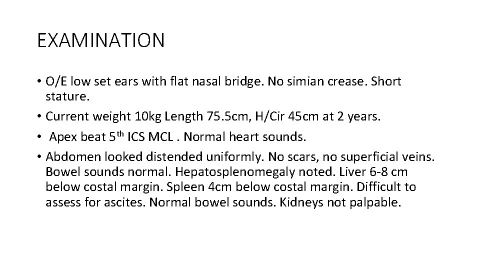 EXAMINATION • O/E low set ears with flat nasal bridge. No simian crease. Short