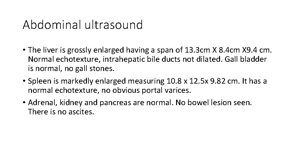 Abdominal ultrasound • The liver is grossly enlarged having a span of 13. 3