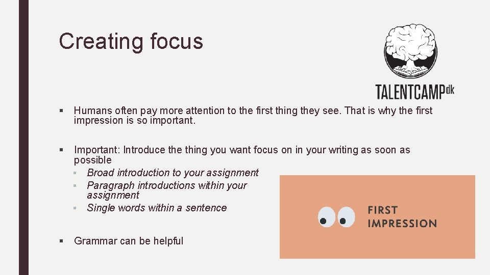 Creating focus § Humans often pay more attention to the first thing they see.