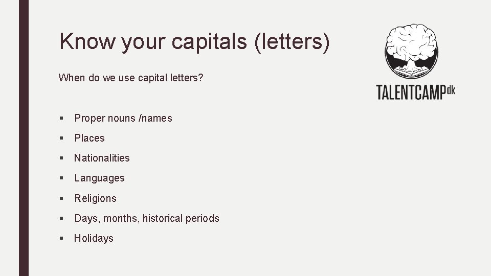 Know your capitals (letters) When do we use capital letters? § Proper nouns /names