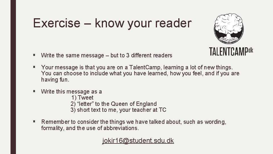 Exercise – know your reader § Write the same message – but to 3