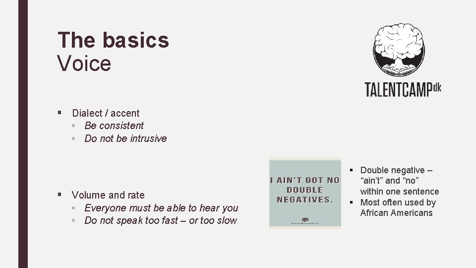 The basics Voice § Dialect / accent § Be consistent § Do not be
