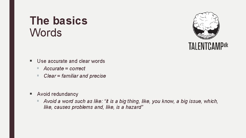 The basics Words § Use accurate and clear words § Accurate = correct §