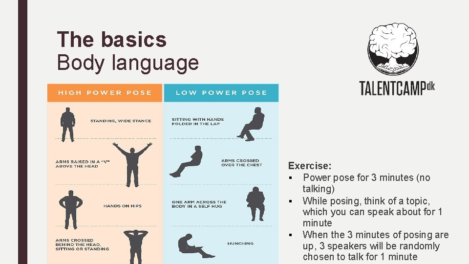 The basics Body language Exercise: § Power pose for 3 minutes (no talking) §