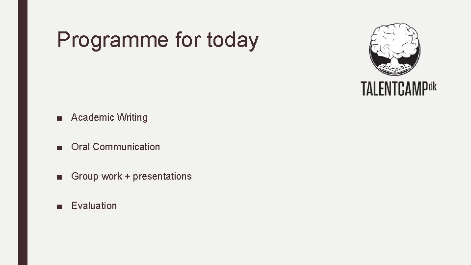 Programme for today ■ Academic Writing ■ Oral Communication ■ Group work + presentations