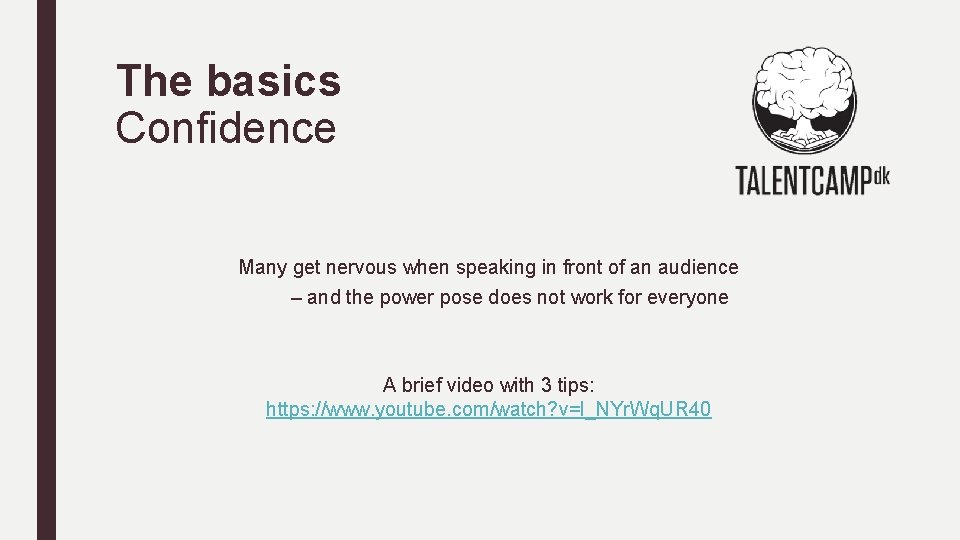 The basics Confidence Many get nervous when speaking in front of an audience –