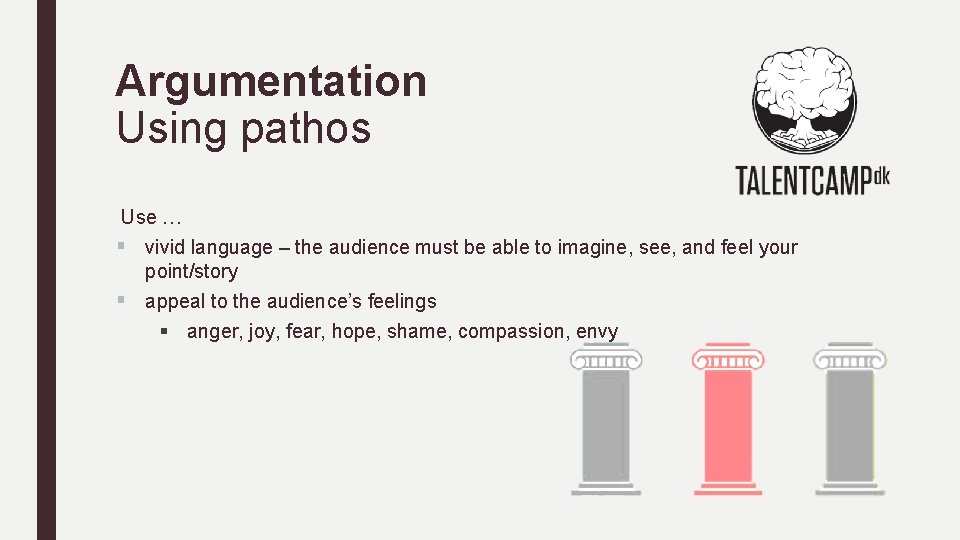 Argumentation Using pathos Use … § vivid language – the audience must be able