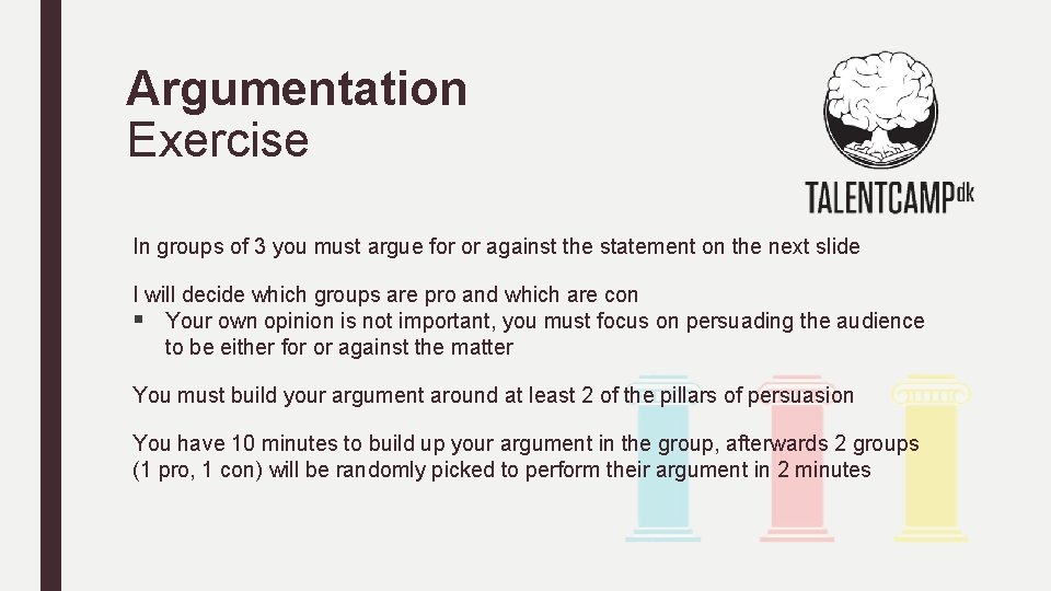 Argumentation Exercise In groups of 3 you must argue for or against the statement