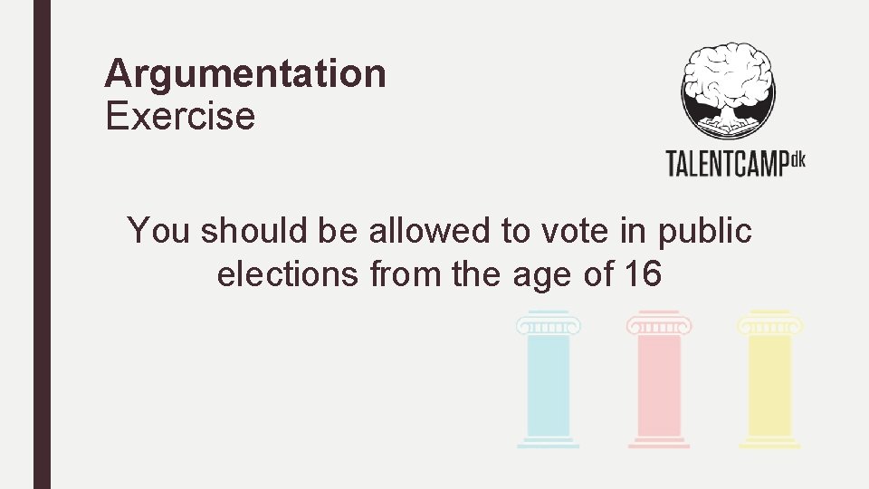 Argumentation Exercise You should be allowed to vote in public elections from the age