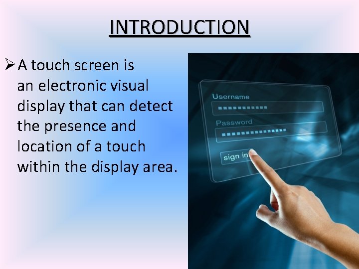 INTRODUCTION ØA touch screen is an electronic visual display that can detect the presence