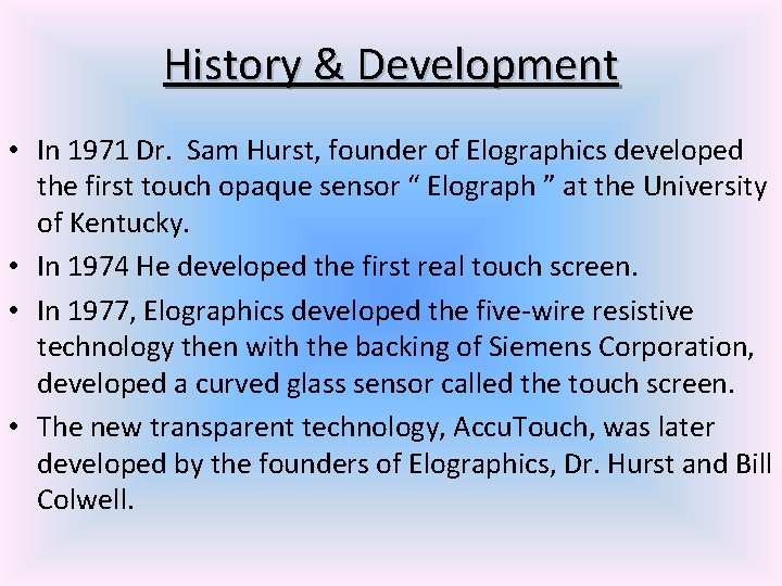 History & Development • In 1971 Dr. Sam Hurst, founder of Elographics developed the
