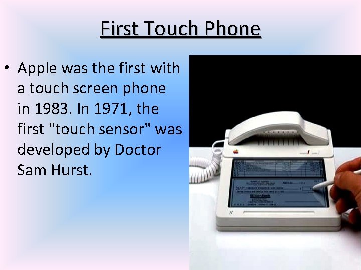 First Touch Phone • Apple was the first with a touch screen phone in