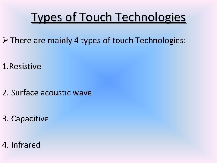 Types of Touch Technologies Ø There are mainly 4 types of touch Technologies: 1.
