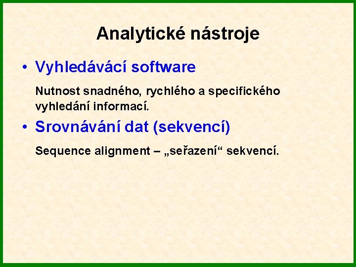 Analytické nástroje • Vyhledávácí software Nutnost snadného, rychlého a specifického vyhledání informací. • Srovnávání