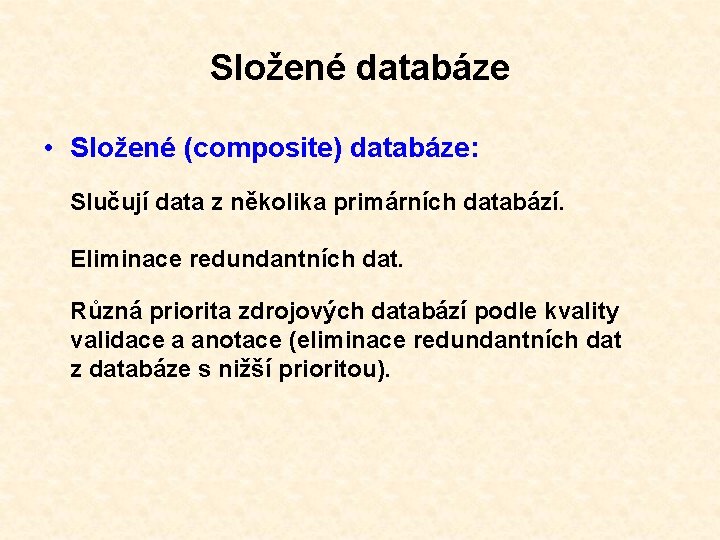 Složené databáze • Složené (composite) databáze: Slučují data z několika primárních databází. Eliminace redundantních