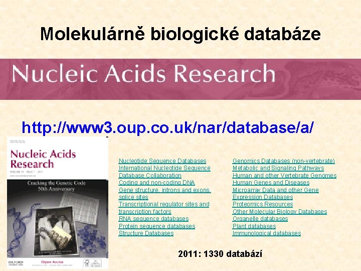 Molekulárně biologické databáze http: //www 3. oup. co. uk/nar/database/a/ Nucleotide Sequence Databases International Nucleotide