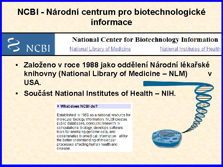 NCBI - Národní centrum pro biotechnologické informace • Založeno v roce 1988 jako oddělení