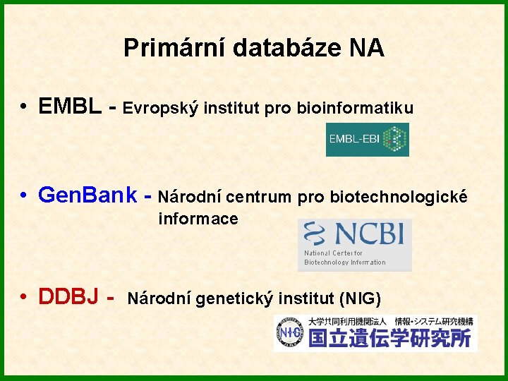 Primární databáze NA • EMBL - Evropský institut pro bioinformatiku • Gen. Bank -