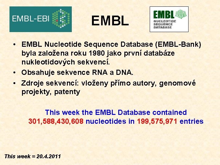 EMBL • EMBL Nucleotide Sequence Database (EMBL-Bank) byla založena roku 1980 jako první databáze